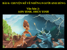 Giáo án powerpoint Sơn tinh thủy tinh | Kết nối tri thức Ngữ văn 6