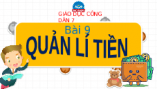 Giáo án powerpoint Quản lí tiền | Chân trời sáng tạo GDCD 7
