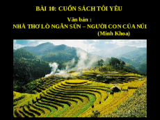 Giáo án powerpoint Nhà thơ Lò Ngân Sủn - Người con của núi | Kết nối tri thức Ngữ văn 6