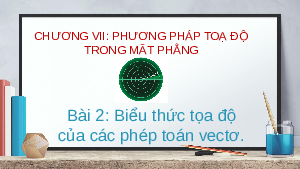 Giáo án powerpoint Biểu thức tọa độ của các vecto Toán 10 Cánh diều
