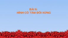 Giáo án powerpoint Hình có tâm đối xứng Toán 6 Cánh diều