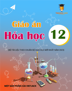 Giáo án Hóa học 12 theo phương pháp mới | Giáo án Hóa học 12 mới, chuẩn nhất