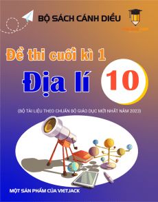 Bộ 8 đề thi cuối kì 1 Địa lý 10 Cánh diều cấu trúc mới có đáp án