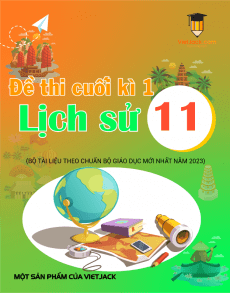 Bộ 15 đề thi cuối kì 1 Lịch sử 11 chọn lọc từ các trường