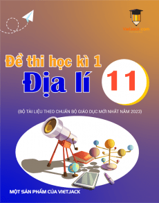 Bộ 18 đề thi học kì 1 Địa lý 11 chọn lọc từ các trường