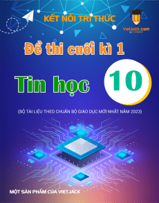 Bộ đề thi cuối kì 1 Tin học 10 Kết nối tri thức có đáp án