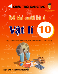 Bộ 6 đề thi cuối kì 1 Vật lí 10 Chân trời sáng tạo cấu trúc mới có đáp án
