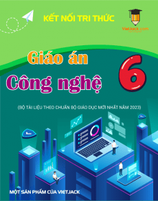 Giáo án Công nghệ 6 Kết nối tri thức | Giáo án Công nghệ 6 mới, chuẩn nhất