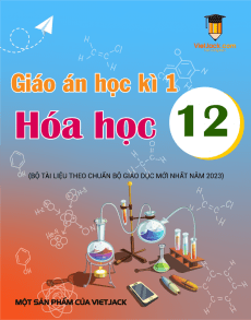Giáo án Hóa học 12 học kì 1 theo phương pháp mới (năm 2023) | Giáo án Hóa học 12 mới, chuẩn nhất