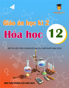 Giáo án Hóa học 12 học kì 2 theo phương pháp mới (năm 2023) | Giáo án Hóa học 12 mới, chuẩn nhất
