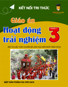 Giáo án HĐTN lớp 3 Kết nối tri thức (mới nhất) | Giáo án Hoạt động trải nghiệm 3 mới, chuẩn nhất