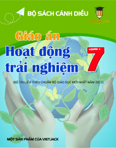 Giáo án HĐTN 7 Cánh diều | Giáo án Hoạt động tự nhiên 7 mới, chuẩn nhất (phiên bản 1)