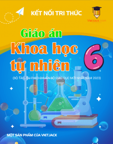 Giáo án KHTN 6 Kết nối tri thức | Giáo án Khoa học tự nhiên 6 mới, chuẩn nhất