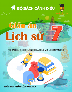 Giáo án Lịch sử 7 Cánh diều | Giáo án Lịch sử 7 mới, chuẩn nhất