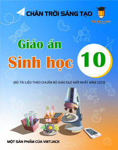Giáo án Sinh học 10 Chân trời sáng tạo | Giáo án Sinh học 10 mới chuẩn nhất