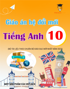 Giáo án hệ đổi mới Tiếng Anh 10 | Giáo án Tiếng Anh 10 mới, chuẩn nhất