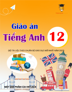 Giáo án Tiếng Anh 12 hệ đổi mới | Giáo án Tiếng Anh 12 mới, chuẩn nhất