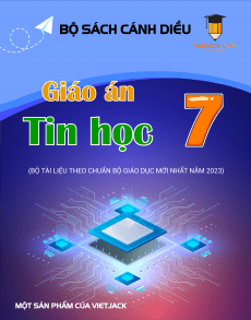 Giáo án Tin học 7 Cánh diều | Giáo án Tin học 7 mới chuẩn nhất