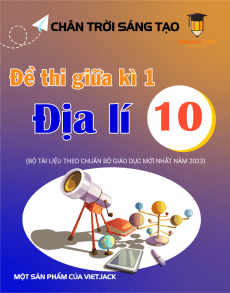 Bộ 8 đề thi giữa kì 1 Địa lý 10 Chân trời sáng tạo cấu trúc mới có đáp án