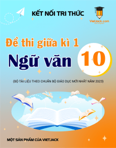 Bộ 25 đề thi giữa kì 1 Ngữ Văn 10 Kết nối tri thức cấu trúc mới có đáp án