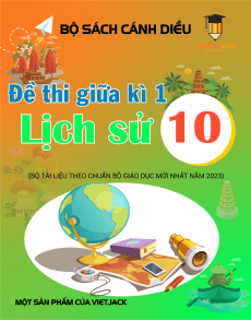 Bộ 9 đề thi giữa kì 1 Lịch sử 10 Cánh diều cấu trúc mới có đáp án