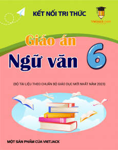 Giáo án Ngữ văn 6 Kết nối tri thức | Giáo án Ngữ văn 6 mới, chuẩn nhất